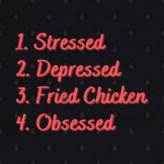 Stressed. Depressed. Fried Chicken. Obsessed. by Eat Sleep Repeat